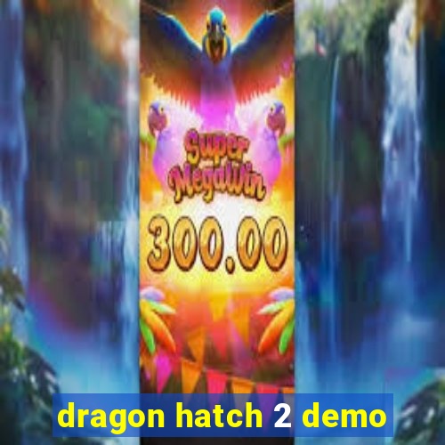 dragon hatch 2 demo